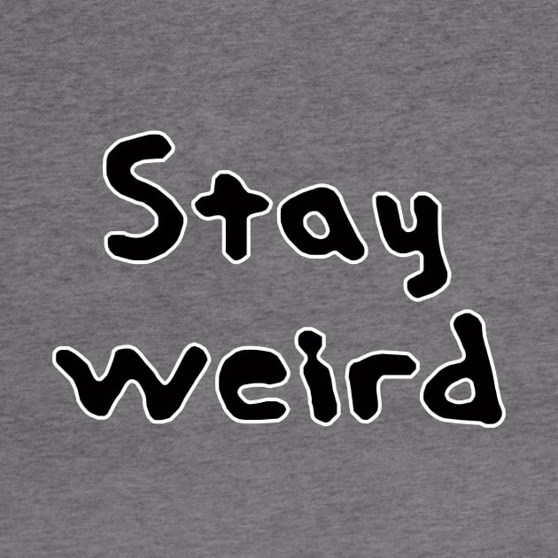 stay weird by rclsivcreative